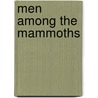 Men Among The Mammoths door A. Bowdoin Van Riper