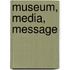 Museum, Media, Message