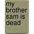 My Brother Sam Is Dead