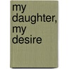 My Daughter, My Desire door David Hawthorne