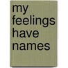 My Feelings Have Names door Shelia Stewart