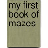 My First Book Of Mazes by Kumon Publishing