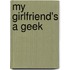 My Girlfriend's A Geek