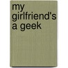 My Girlfriend's A Geek door Rize Shinba