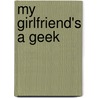 My Girlfriend's A Geek door Rize Shinba Pentabu