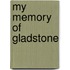 My Memory of Gladstone