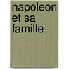 Napoleon Et Sa Famille by Frederic Masson