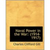Naval Power In The War door Charles Clifford Gill