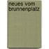 Neues vom Brunnenplatz