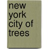 New York City of Trees door Benjamin Swett