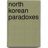 North Korean Paradoxes by Kamiljon T. Akramov