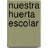 Nuestra Huerta Escolar