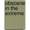 Obscene in the Extreme door Rick Wartzman