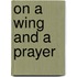 On a Wing and a Prayer