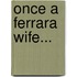 Once A Ferrara Wife...
