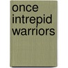 Once Intrepid Warriors door Dorothy L. Hodgson