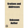 Orations And Addresses door Unknown Author