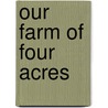 Our Farm Of Four Acres door Miss Coulton