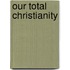 Our Total Christianity