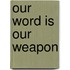 Our Word Is Our Weapon