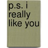 P.S. I Really Like You door Nancy Krulick