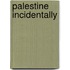 Palestine Incidentally