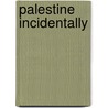 Palestine Incidentally by Cliff G. Hanley