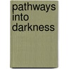 Pathways into Darkness by Ronald Cohn