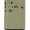Paul Mccartney: A Life by Peter A. Carlin