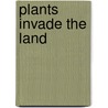 Plants Invade The Land door Patricia G. Gensel