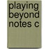 Playing Beyond Notes C