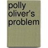 Polly Oliver's Problem door Kate Douglas Smith Wiggin