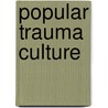 Popular Trauma Culture door Anne Rothe