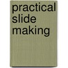 Practical Slide Making by G. T Harris