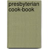 Presbyterian Cook-Book door Of The First Prebyterian Church Ladies Of The First Prebyterian Church