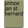Prince Jan St. Bernard door Forrestine C. Hooker