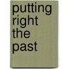 Putting Right the Past door Ian Wilfred