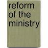 Reform Of The Ministry by Roland Allen