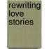 Rewriting Love Stories