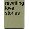 Rewriting Love Stories door Patricia Hudson O'Hanlon