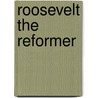 Roosevelt the Reformer by Richard White