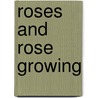 Roses and Rose Growing door Rose Georgina Kingsley