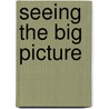 Seeing The Big Picture door Sandra Lee