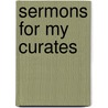 Sermons for My Curates by Thomas Toke Lynch
