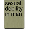 Sexual Debility In Man door Frederic Russell Sturgis