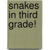 Snakes in Third Grade! by Holly Karapetkova