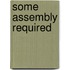 Some Assembly Required
