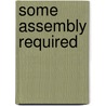 Some Assembly Required door Thom P. Singer