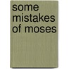 Some Mistakes of Moses door Robert Green Ingersoll