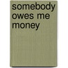 Somebody Owes Me Money door Donald E. Westlake